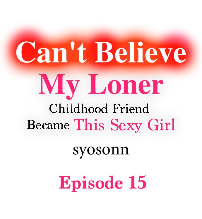 Can’t Believe My Loner Childhood Friend Became This Sexy Girl Chapter 15 - Page 1