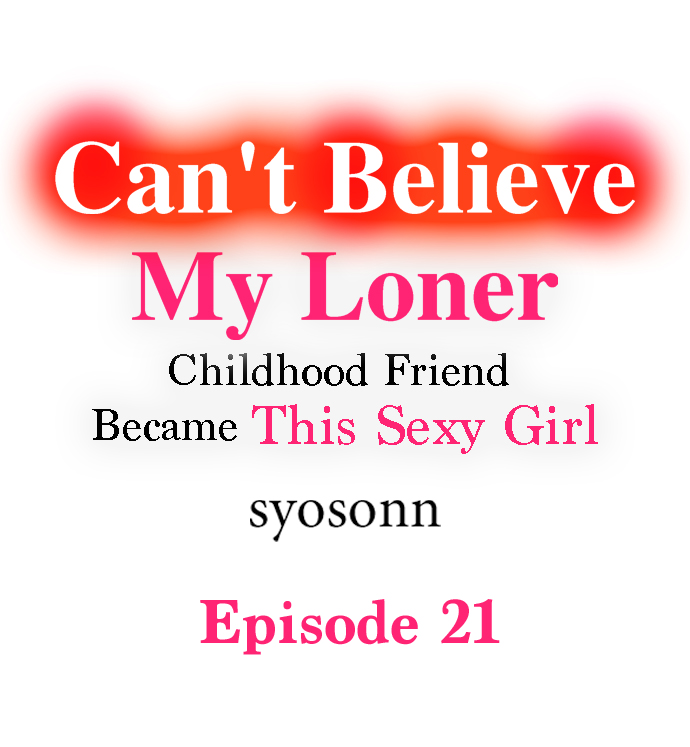 Can’t Believe My Loner Childhood Friend Became This Sexy Girl Chapter 21 - Page 1