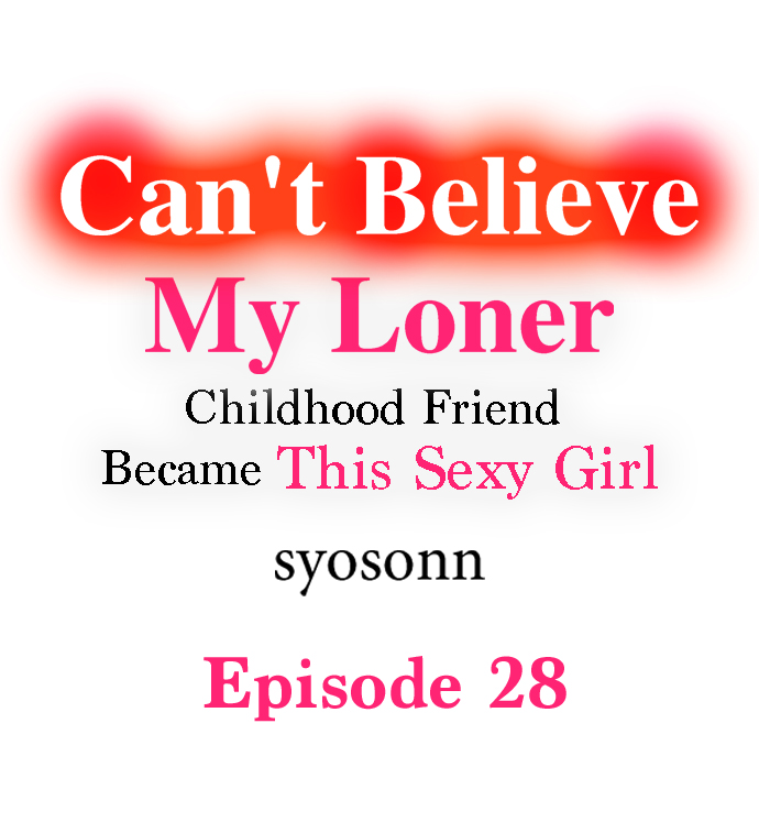Can’t Believe My Loner Childhood Friend Became This Sexy Girl Chapter 28 - Page 1