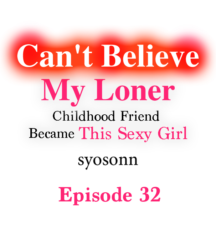 Can’t Believe My Loner Childhood Friend Became This Sexy Girl Chapter 32 - Page 1