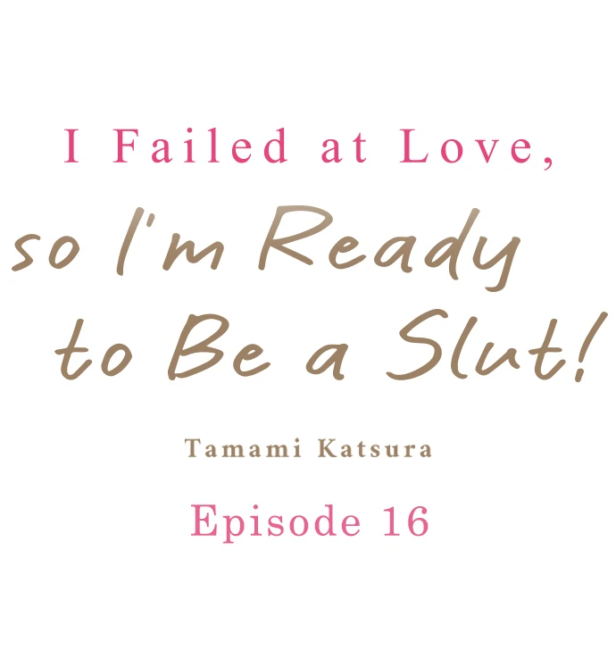 I Failed at Love, So I’m Ready to Be a Slut! Chapter 16 - Page 1