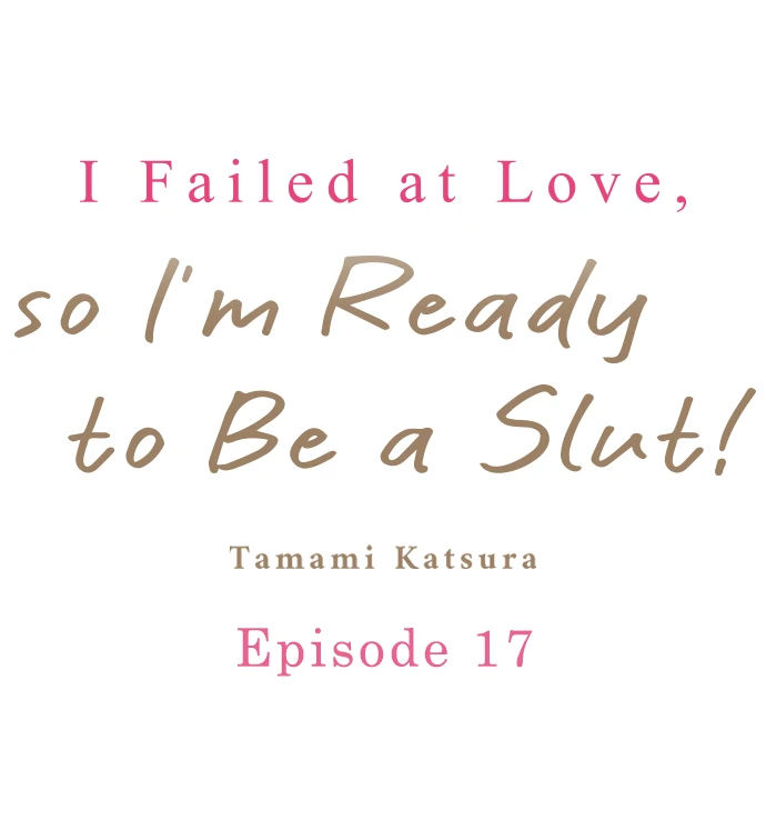 I Failed at Love, So I’m Ready to Be a Slut! Chapter 17 - Page 1