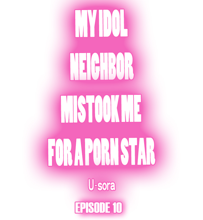 My Idol Neighbor Mistook Me for a Porn Star Chapter 10 - Page 1