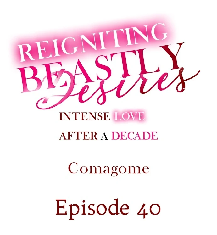 Reigniting Beastly Desires~Intense Love After a Decade Chapter 40 - Page 1