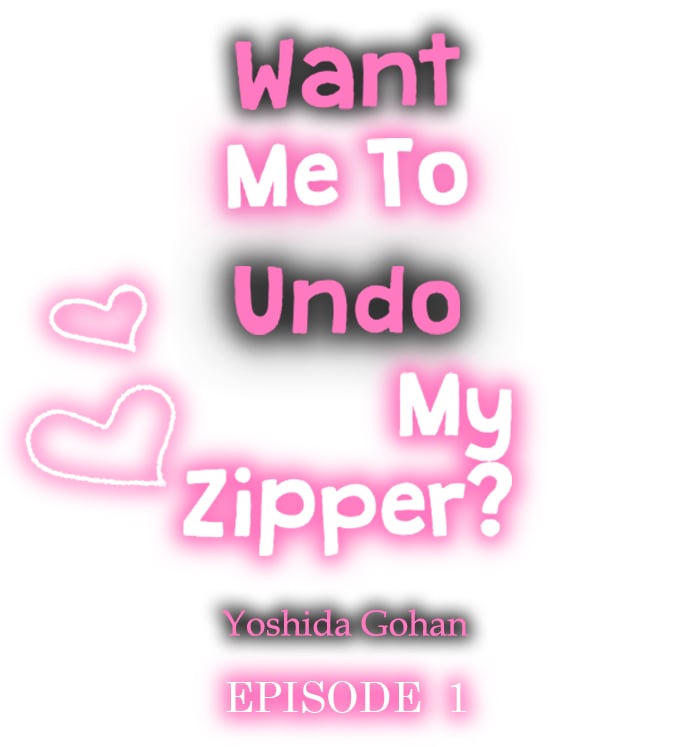 Want Me To Undo My Zipper? Chapter 1 - Page 1