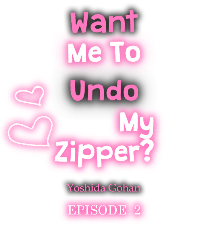 Want Me To Undo My Zipper? Chapter 2 - Page 1