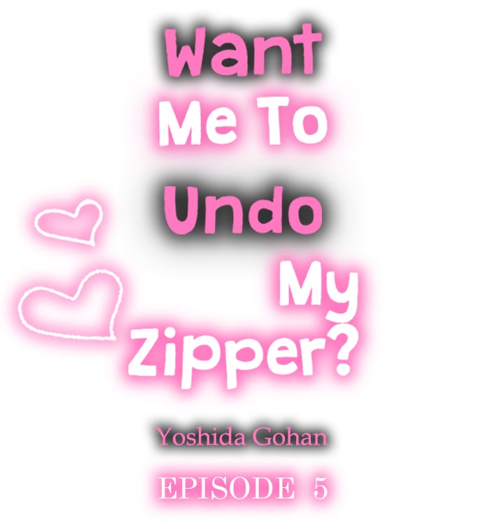 Want Me To Undo My Zipper? Chapter 5 - Page 1