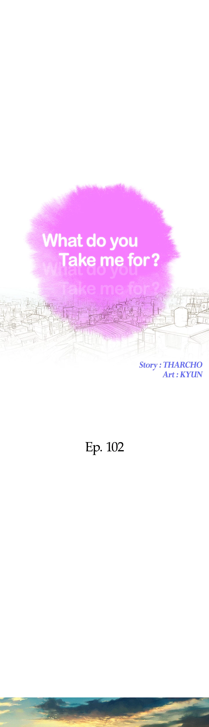 What Do You Take Me For? Chapter 102 - Page 4