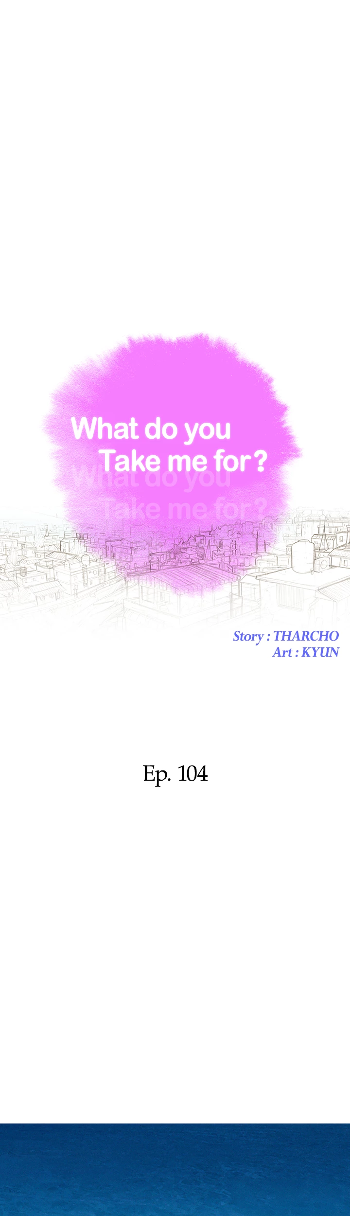 What Do You Take Me For? Chapter 104 - Page 4