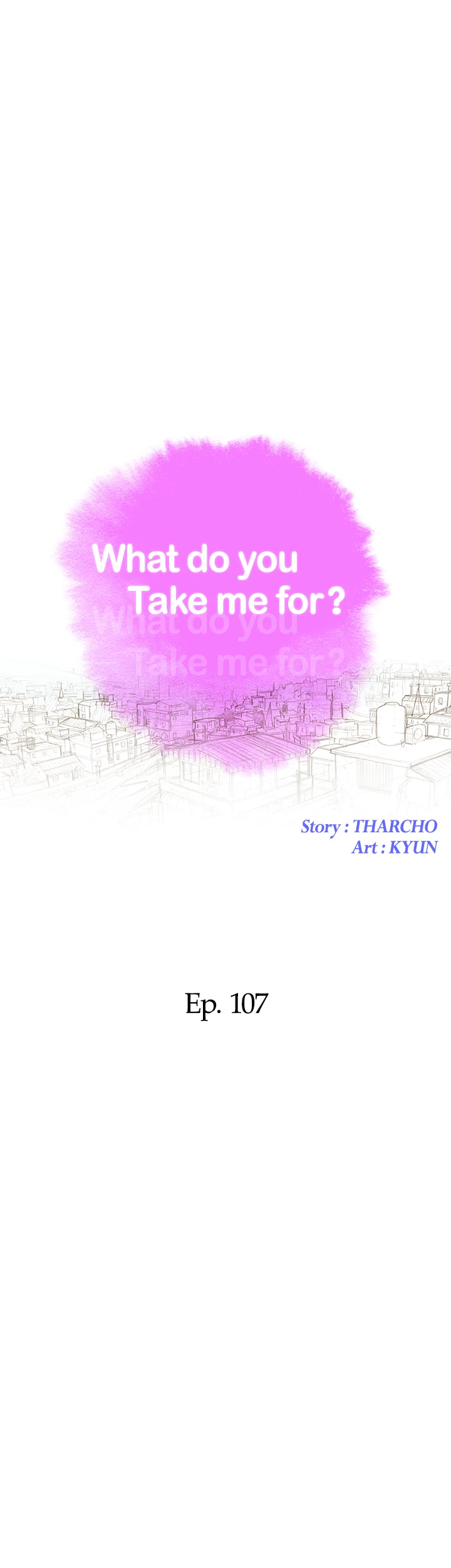 What Do You Take Me For? Chapter 107 - Page 4