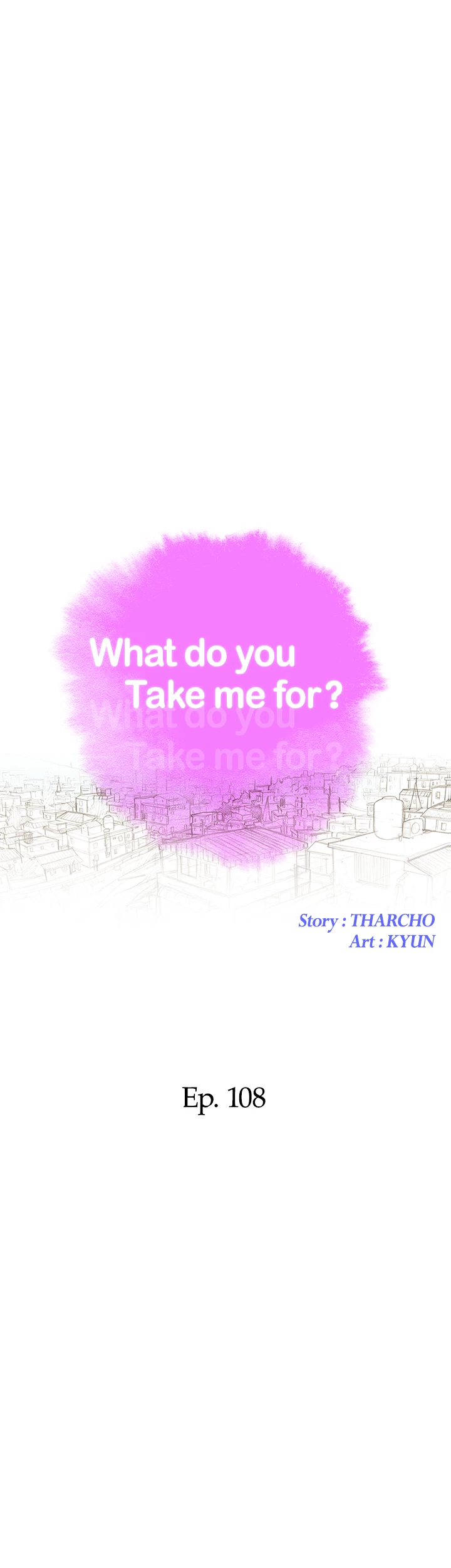 What Do You Take Me For? Chapter 108 - Page 5