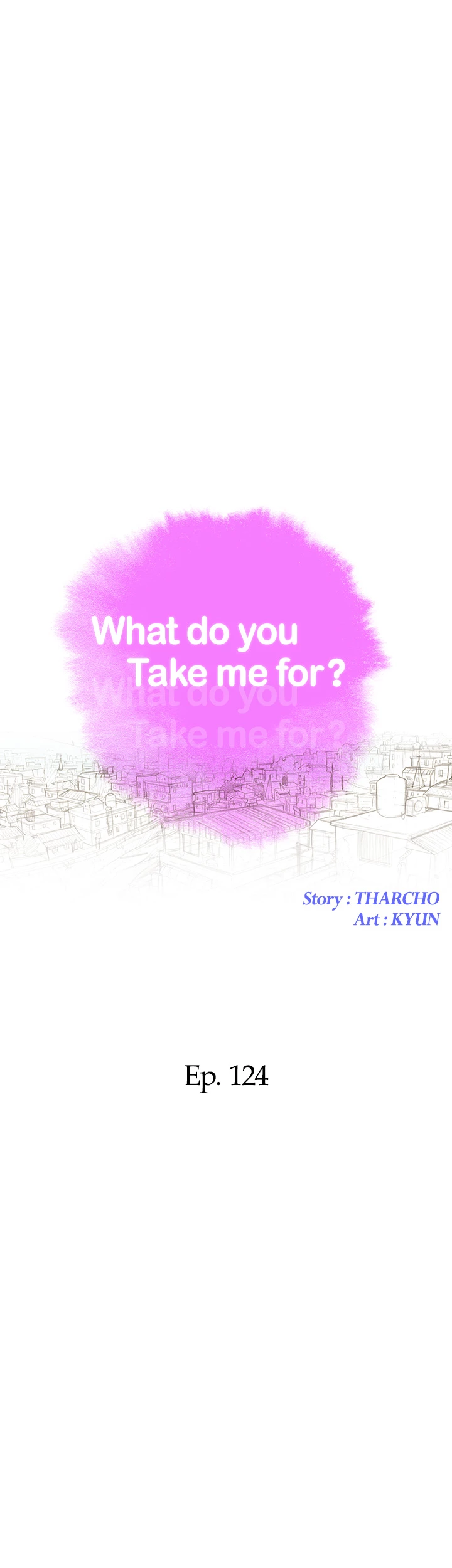 What Do You Take Me For? Chapter 124 - Page 4