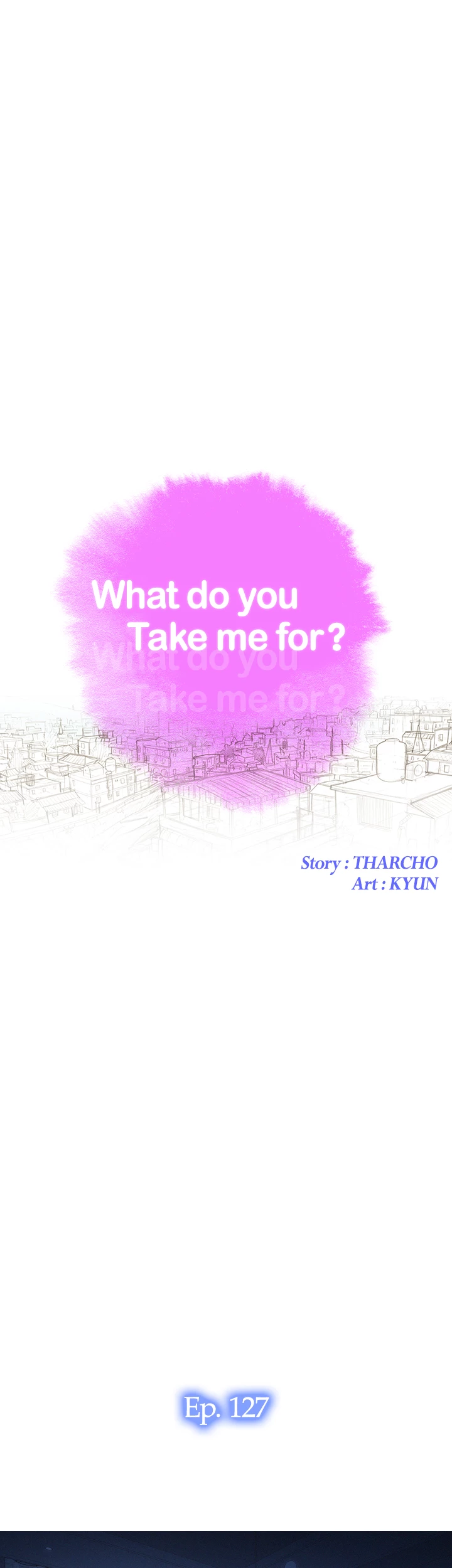 What Do You Take Me For? Chapter 127 - Page 5