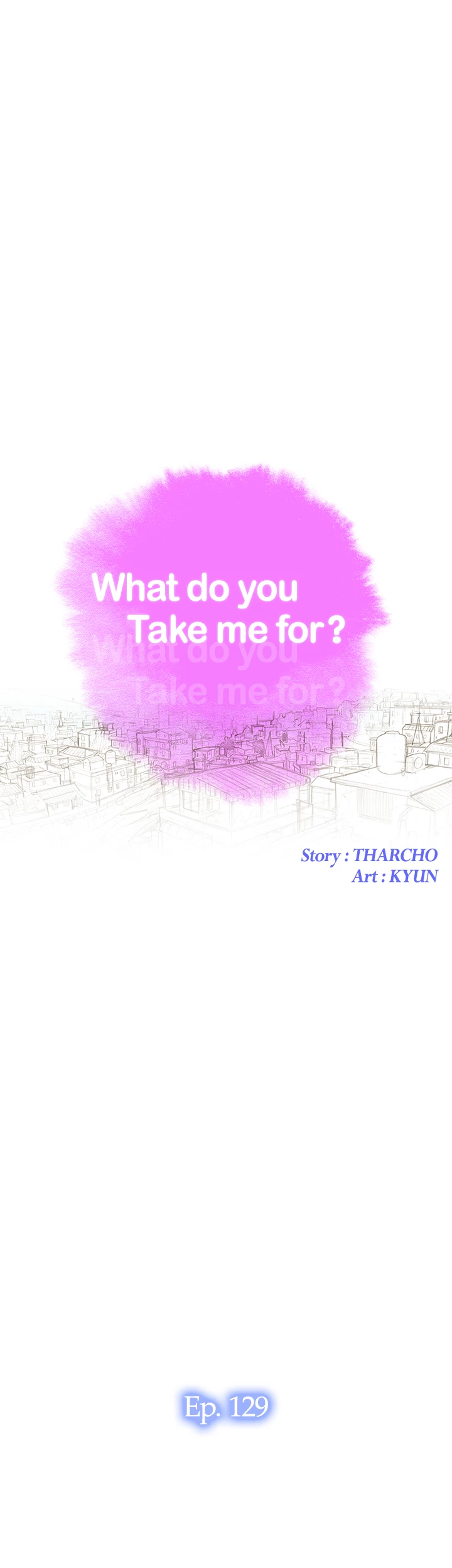 What Do You Take Me For? Chapter 129 - Page 4