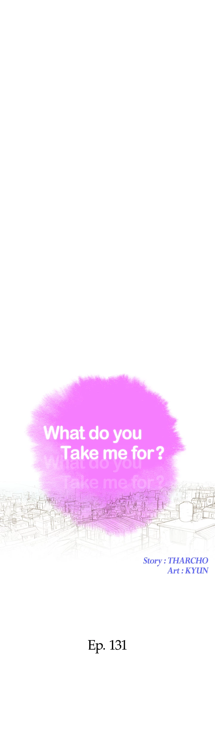 What Do You Take Me For? Chapter 131 - Page 4