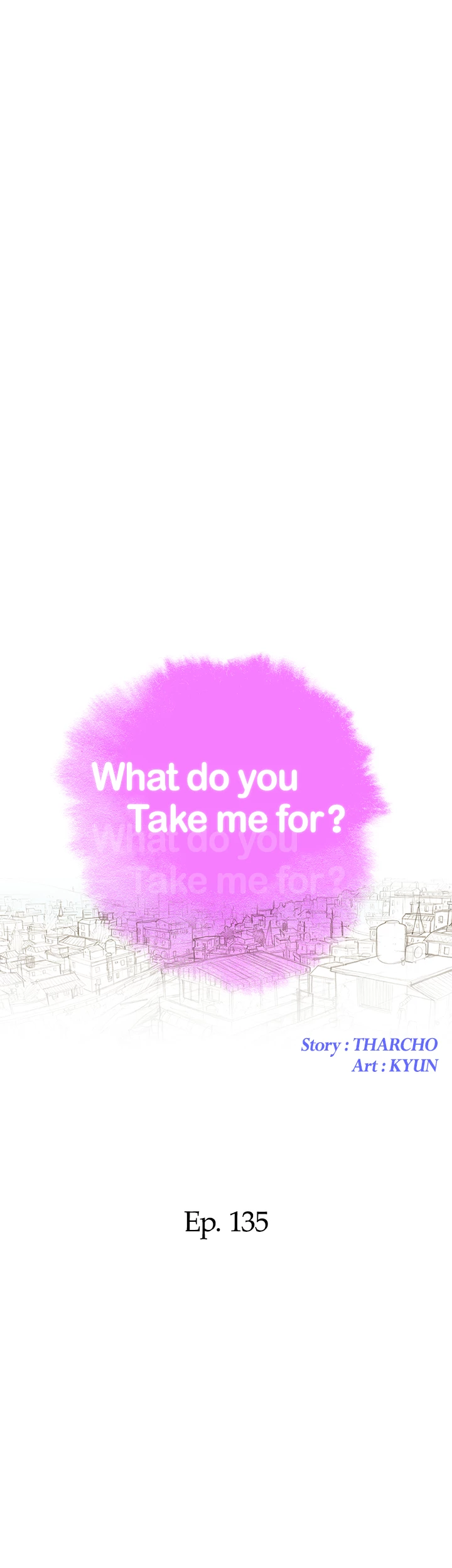 What Do You Take Me For? Chapter 135 - Page 4