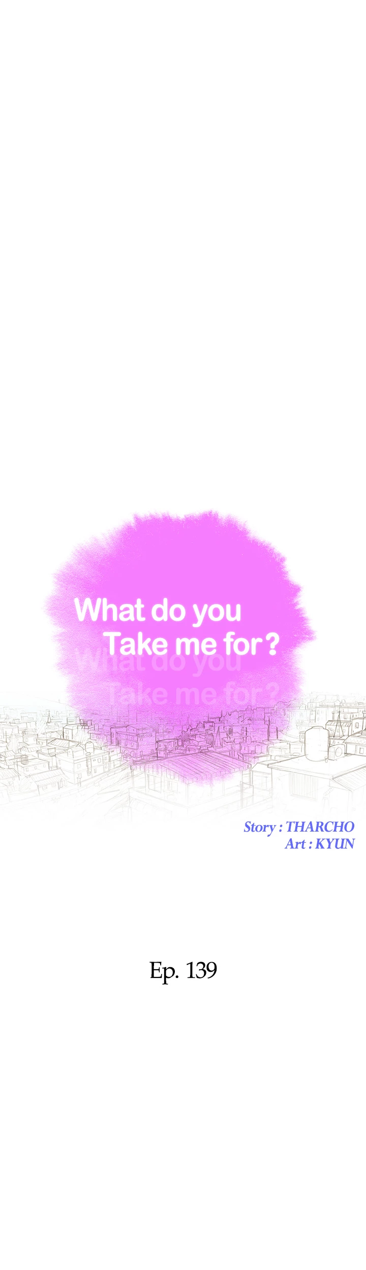 What Do You Take Me For? Chapter 139 - Page 4