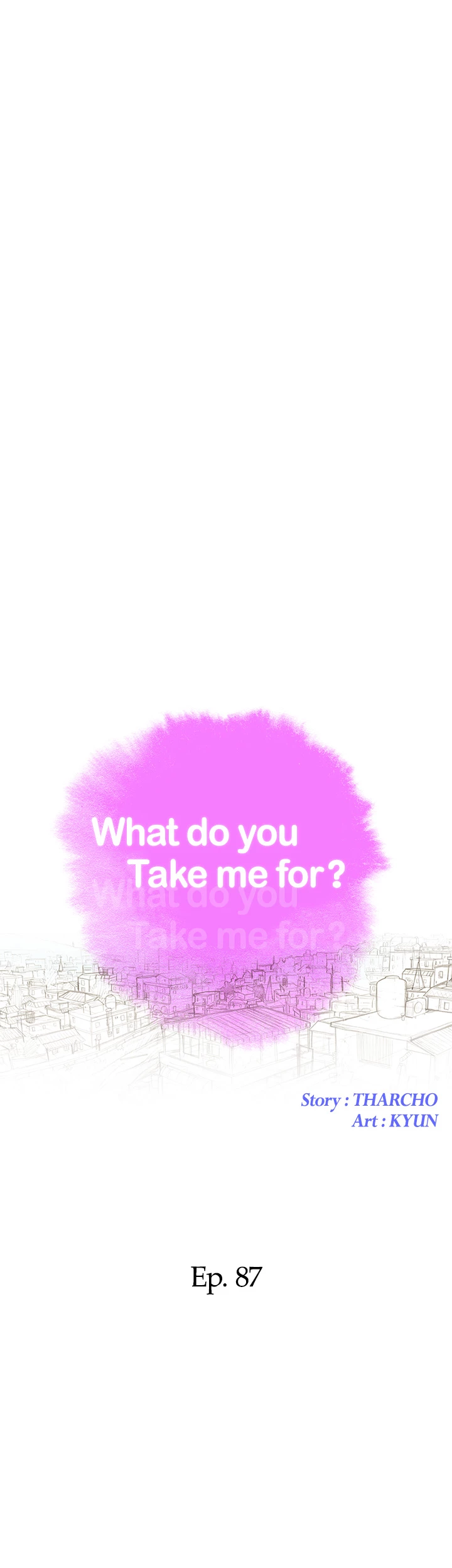 What Do You Take Me For? Chapter 87 - Page 4