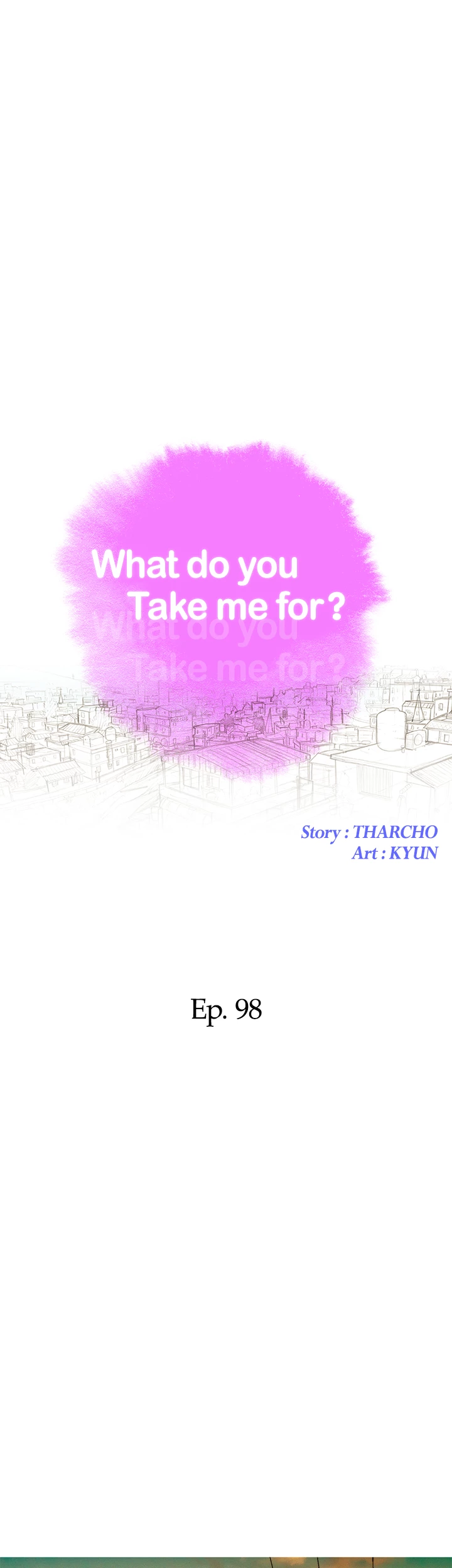 What Do You Take Me For? Chapter 98 - Page 4