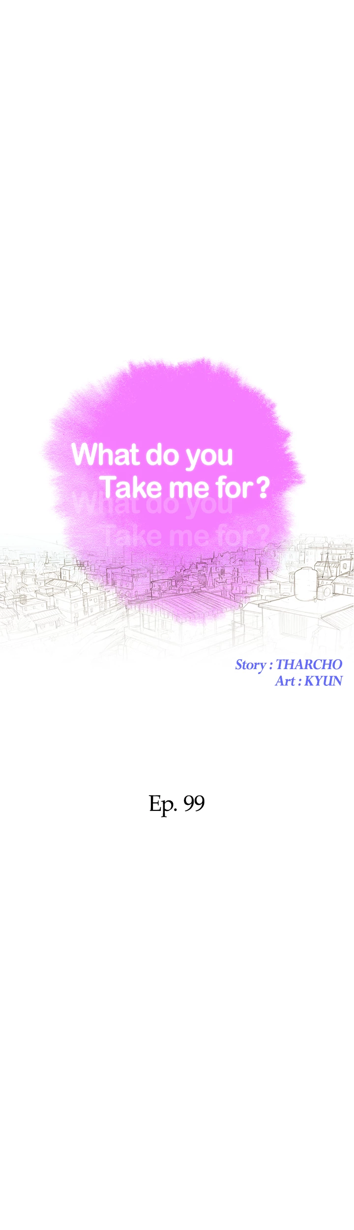 What Do You Take Me For? Chapter 99 - Page 4